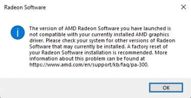 "The version of AMD Software that you have launched is not compatible with your currently installed AMD graphics driver" I visit the link and launch the installed software compatibility tool only to be met by this message: "The version of AMD Software installed is already a compatible version.